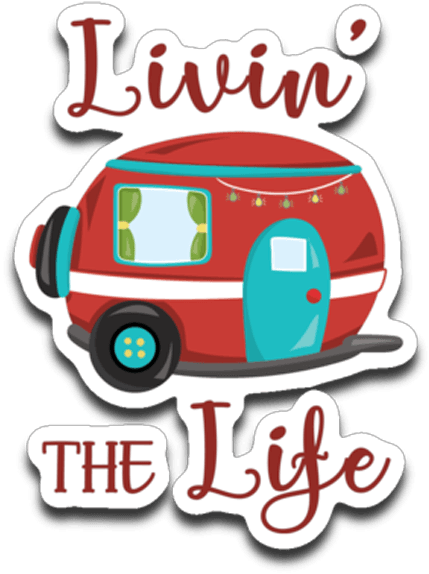 Livin' The Life Camping Life Fun Rv Trailer Die-cut - Recreational Vehicle - Transparent PNG Free Download | PNGio