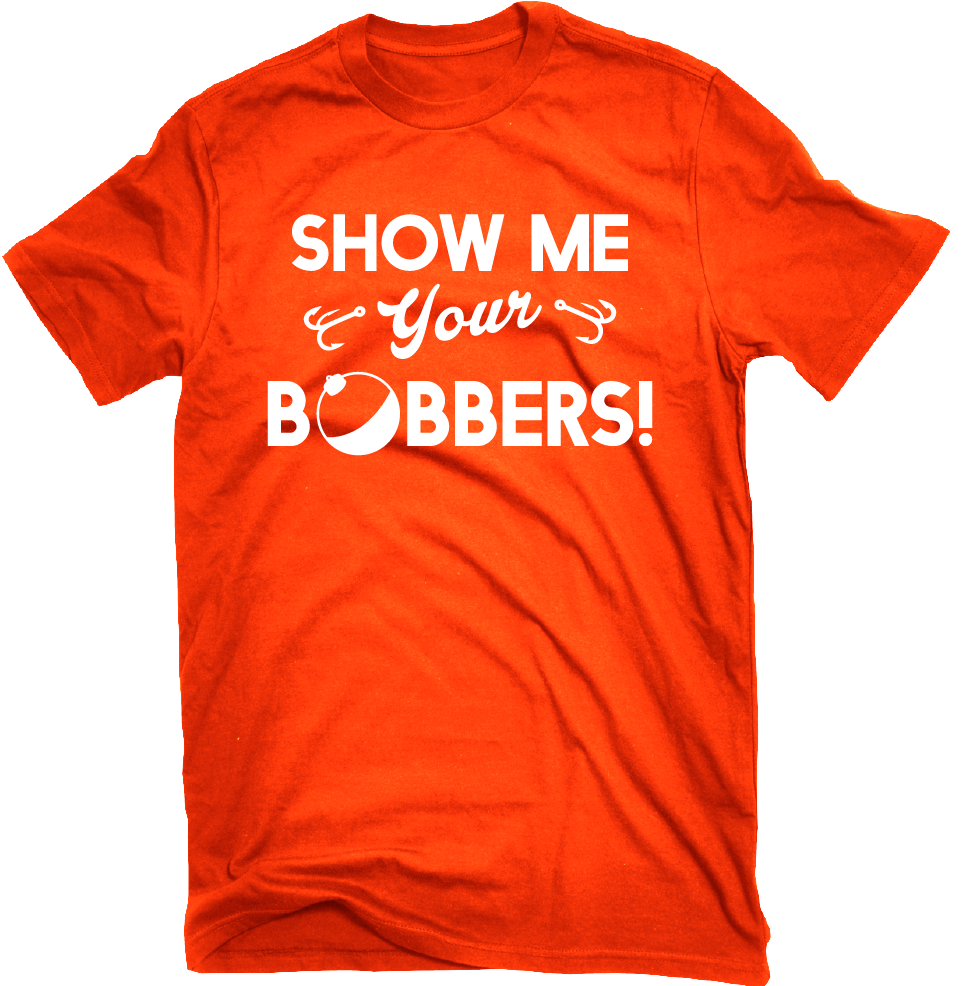 Show Me Your Bobbers Funny Fishing T-shirt - T Shirt Transparent PNG - 996x997 - Free Download on - Fish Transparent PNG Free Download