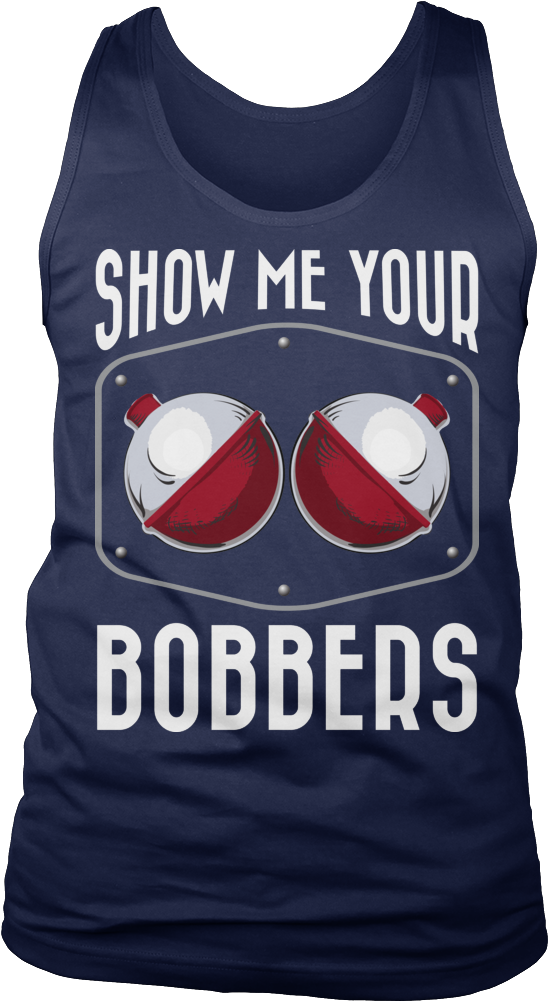Funny Fishing T-shirt Hoodie Tank Top - Show Me Your Bobbers Fishermen Tshirtart Transparent PNG - 1000x1000 - Free Download on - Fish Transparent PNG Free Download