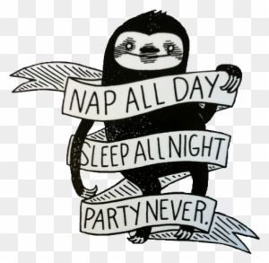 U003c Great Tattoo Idea For Me Lol - Nap All Day Sleep All Night Party Never Print - Free Transparent PNG Clipart Images Download. - Tattoo Transparent PNG Free Download