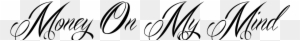 Money On My Mind Tattoo In Mardian Font - Money On My Mind Tattoo Designs - Free Transparent PNG Clipart Images Download. - Tattoo Transparent PNG Free Download